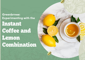 Greenbrrew: Experimenting with the Instant Coffee and Lemon Combination